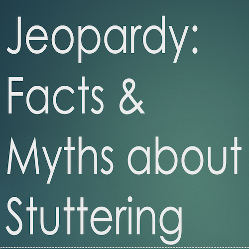 Stuttering Facts & Myths Jeopardy image